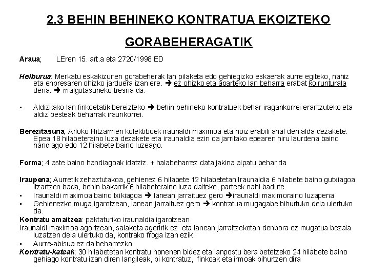 2. 3 BEHINEKO KONTRATUA EKOIZTEKO GORABEHERAGATIK Araua; LEren 15. art. a eta 2720/1998 ED