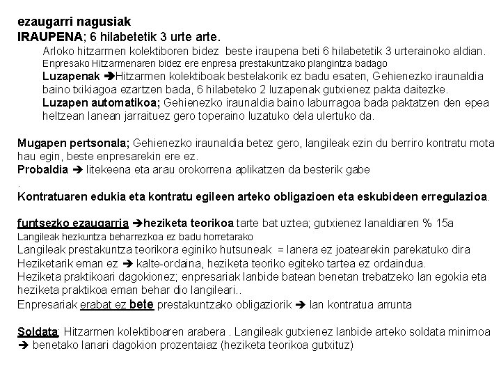 ezaugarri nagusiak IRAUPENA; 6 hilabetetik 3 urte arte. Arloko hitzarmen kolektiboren bidez beste iraupena