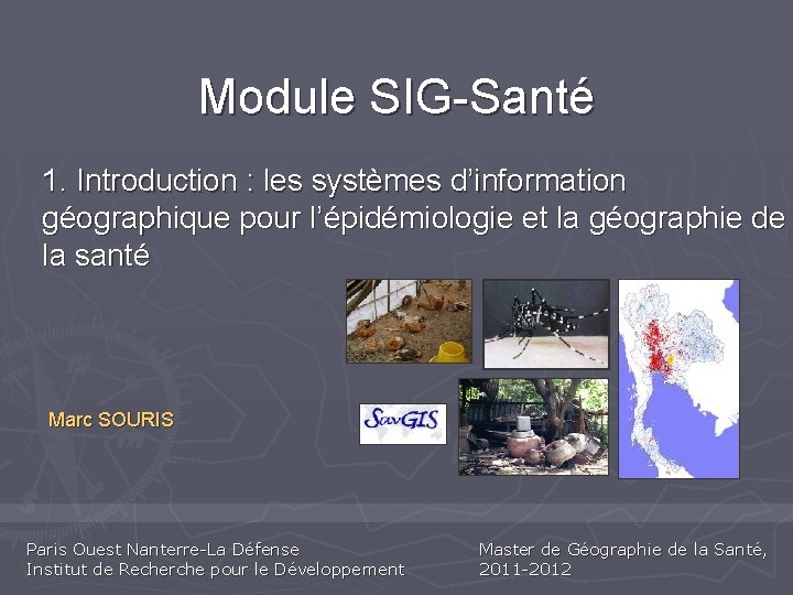 Module SIG-Santé 1. Introduction : les systèmes d’information géographique pour l’épidémiologie et la géographie