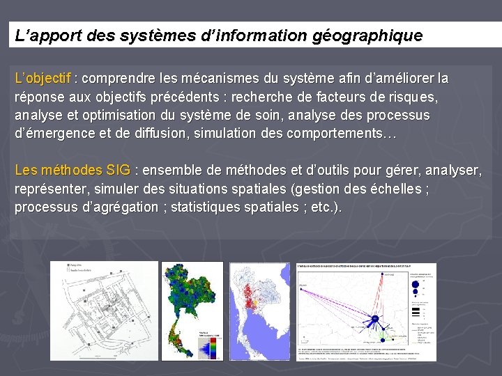 L’apport des systèmes d’information géographique L’objectif : comprendre les mécanismes du système afin d’améliorer