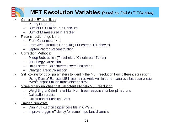 MET Resolution Variables (based on Chris’s DC 04 plan) • • • General MET