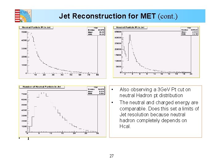 Jet Reconstruction for MET (cont. ) • • • T 27 Also observing a