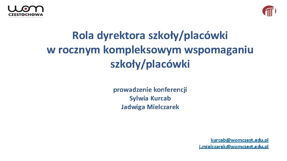 Rola dyrektora szkoły/placówki w rocznym kompleksowym wspomaganiu szkoły/placówki prowadzenie konferencji Sylwia Kurcab Jadwiga Mielczarek