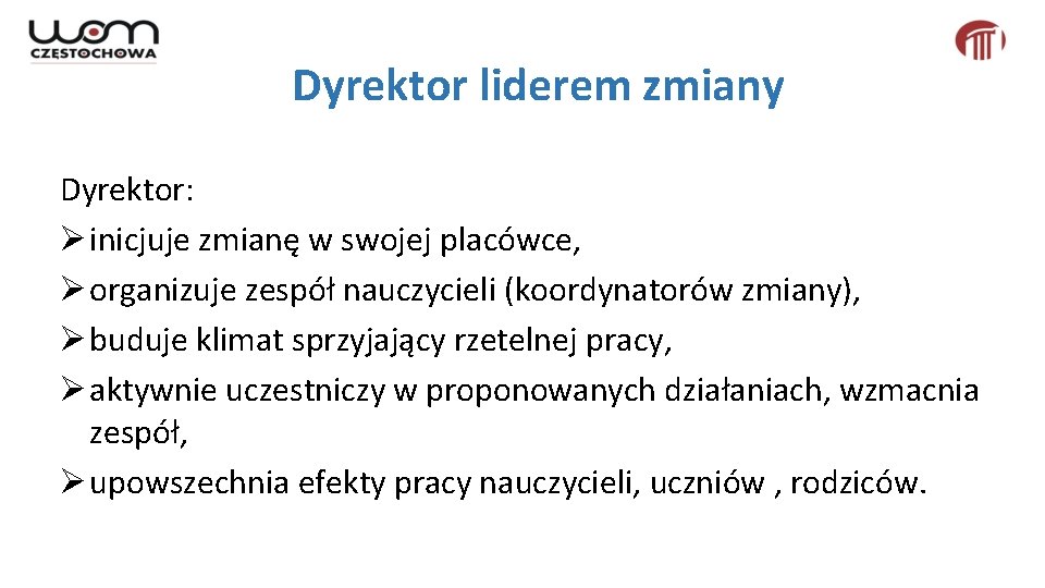 Dyrektor liderem zmiany Dyrektor: Ø inicjuje zmianę w swojej placówce, Ø organizuje zespół nauczycieli