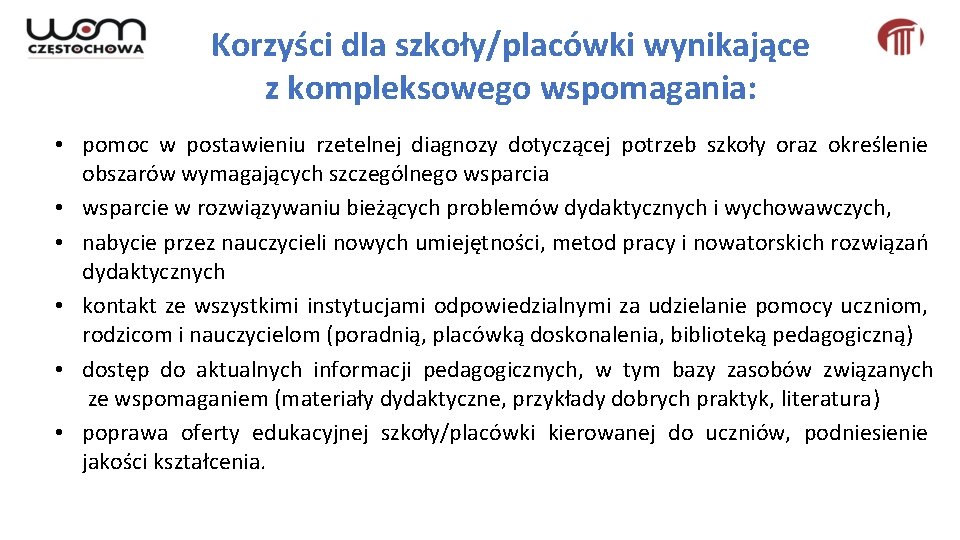 Korzyści dla szkoły/placówki wynikające z kompleksowego wspomagania: • pomoc w postawieniu rzetelnej diagnozy dotyczącej