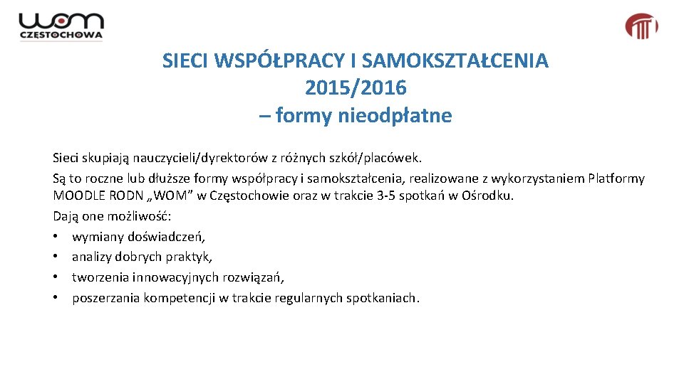 SIECI WSPÓŁPRACY I SAMOKSZTAŁCENIA 2015/2016 – formy nieodpłatne Sieci skupiają nauczycieli/dyrektorów z różnych szkół/placówek.