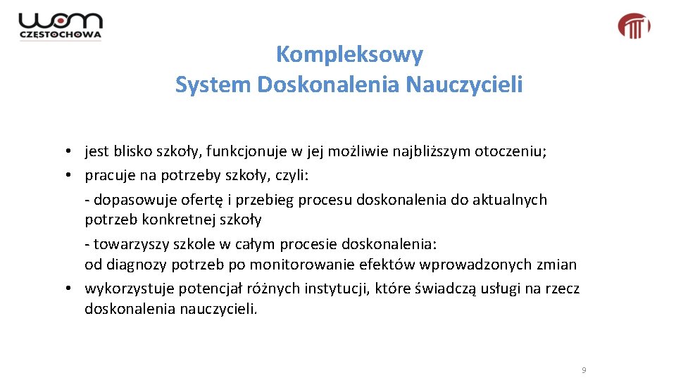 Kompleksowy System Doskonalenia Nauczycieli • jest blisko szkoły, funkcjonuje w jej możliwie najbliższym otoczeniu;