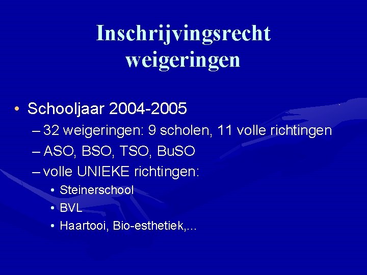 Inschrijvingsrecht weigeringen • Schooljaar 2004 -2005 – 32 weigeringen: 9 scholen, 11 volle richtingen