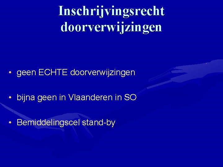 Inschrijvingsrecht doorverwijzingen • geen ECHTE doorverwijzingen • bijna geen in Vlaanderen in SO •