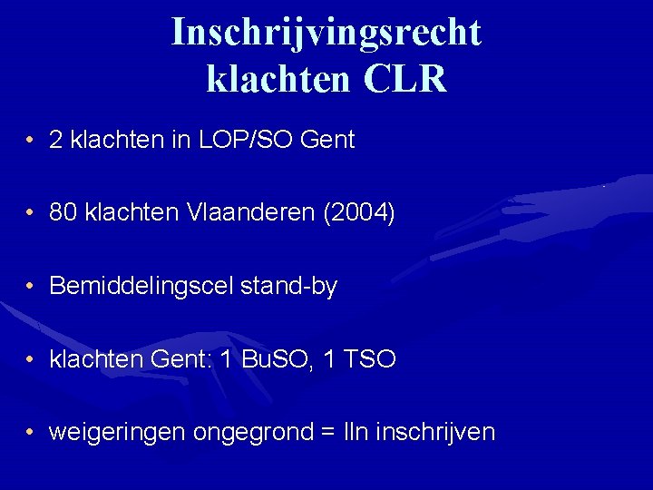 Inschrijvingsrecht klachten CLR • 2 klachten in LOP/SO Gent • 80 klachten Vlaanderen (2004)