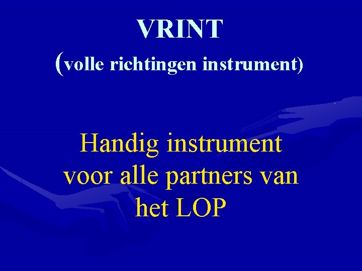 VRINT (volle richtingen instrument) Handig instrument voor alle partners van het LOP 