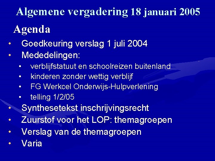 Algemene vergadering 18 januari 2005 Agenda • • Goedkeuring verslag 1 juli 2004 Mededelingen: