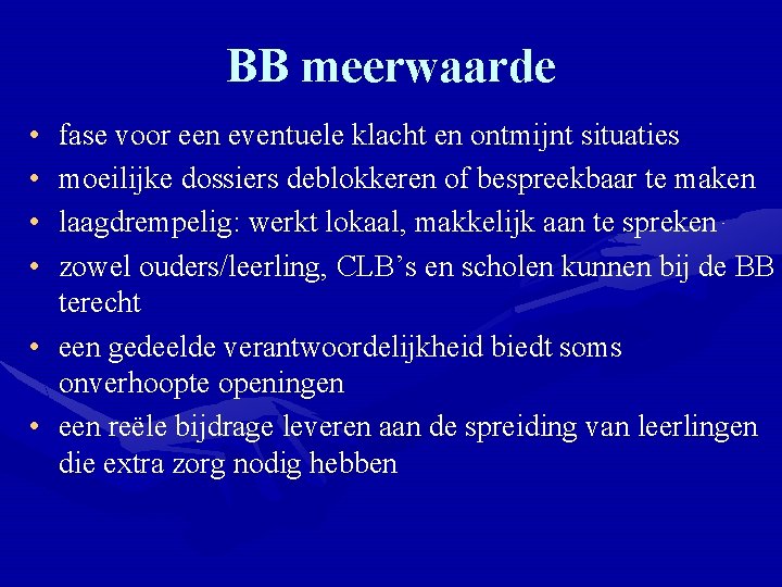 BB meerwaarde • • fase voor een eventuele klacht en ontmijnt situaties moeilijke dossiers