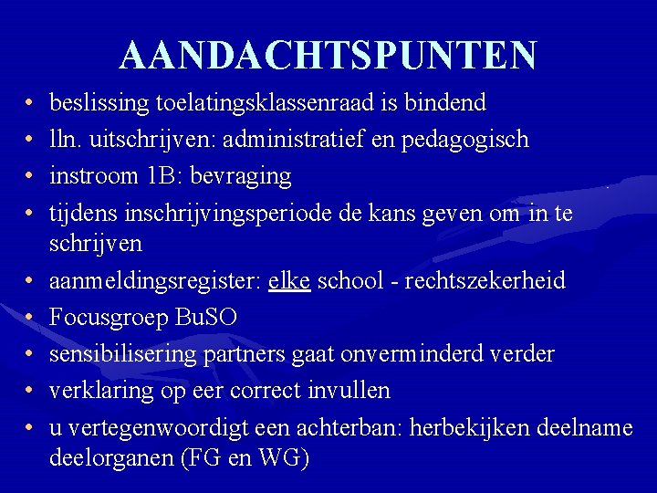 AANDACHTSPUNTEN • • • beslissing toelatingsklassenraad is bindend lln. uitschrijven: administratief en pedagogisch instroom