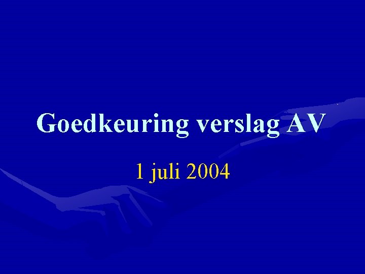 Goedkeuring verslag AV 1 juli 2004 