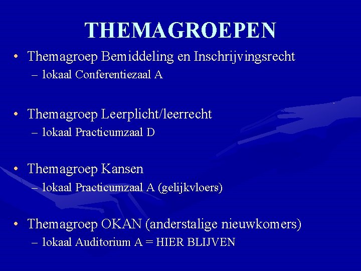 THEMAGROEPEN • Themagroep Bemiddeling en Inschrijvingsrecht – lokaal Conferentiezaal A • Themagroep Leerplicht/leerrecht –