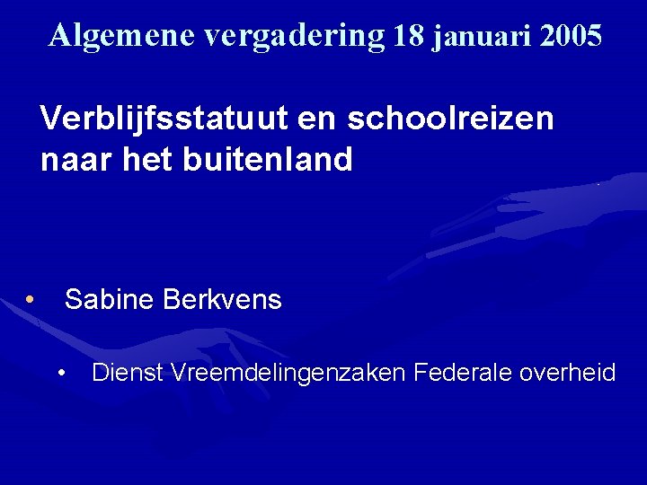 Algemene vergadering 18 januari 2005 Verblijfsstatuut en schoolreizen naar het buitenland • Sabine Berkvens