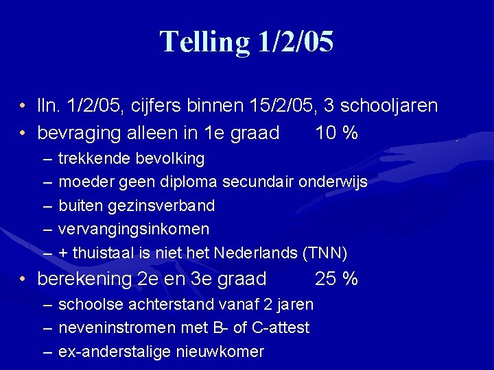 Telling 1/2/05 • lln. 1/2/05, cijfers binnen 15/2/05, 3 schooljaren • bevraging alleen in