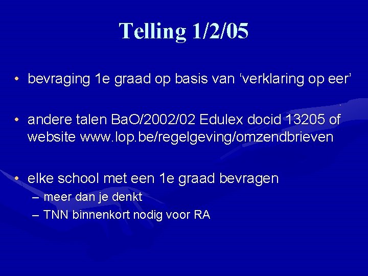 Telling 1/2/05 • bevraging 1 e graad op basis van ‘verklaring op eer’ •