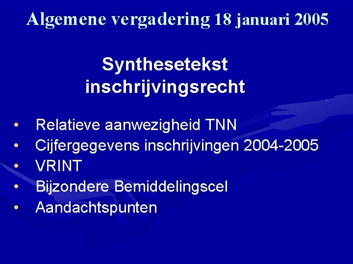 Algemene vergadering 18 januari 2005 Synthesetekst inschrijvingsrecht • • • Relatieve aanwezigheid TNN Cijfergegevens