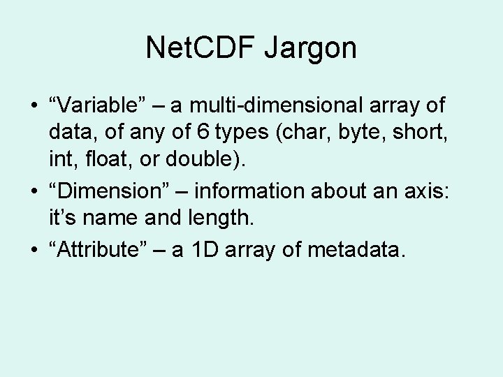 Net. CDF Jargon • “Variable” – a multi-dimensional array of data, of any of