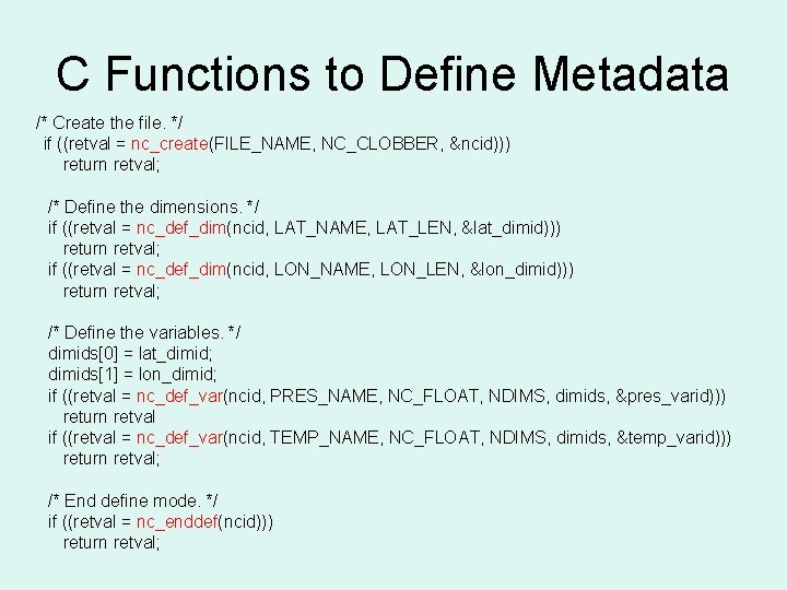 C Functions to Define Metadata /* Create the file. */ if ((retval = nc_create(FILE_NAME,