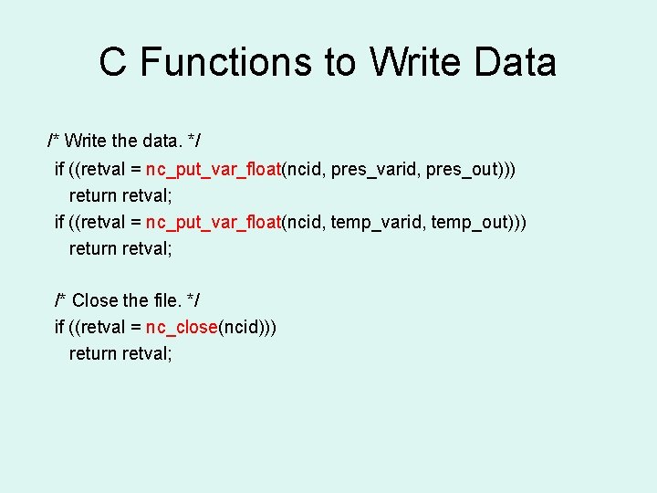 C Functions to Write Data /* Write the data. */ if ((retval = nc_put_var_float(ncid,