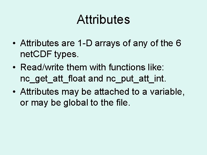 Attributes • Attributes are 1 -D arrays of any of the 6 net. CDF