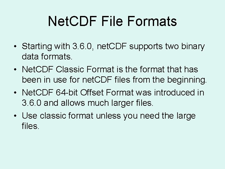 Net. CDF File Formats • Starting with 3. 6. 0, net. CDF supports two