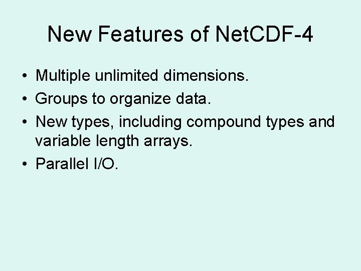 New Features of Net. CDF-4 • Multiple unlimited dimensions. • Groups to organize data.