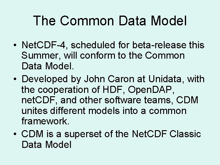 The Common Data Model • Net. CDF-4, scheduled for beta-release this Summer, will conform