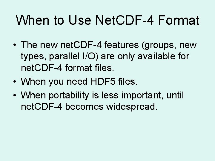 When to Use Net. CDF-4 Format • The new net. CDF-4 features (groups, new