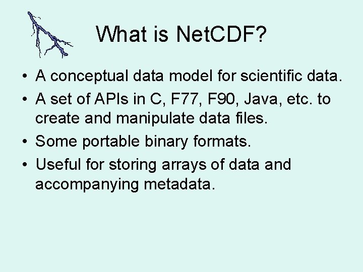 What is Net. CDF? • A conceptual data model for scientific data. • A