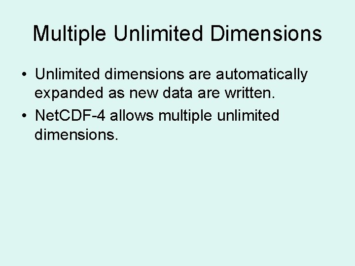Multiple Unlimited Dimensions • Unlimited dimensions are automatically expanded as new data are written.