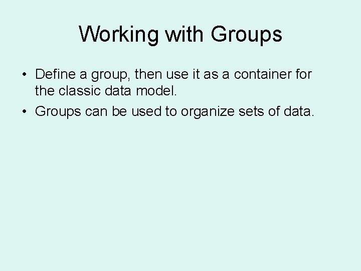 Working with Groups • Define a group, then use it as a container for