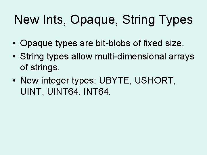 New Ints, Opaque, String Types • Opaque types are bit-blobs of fixed size. •