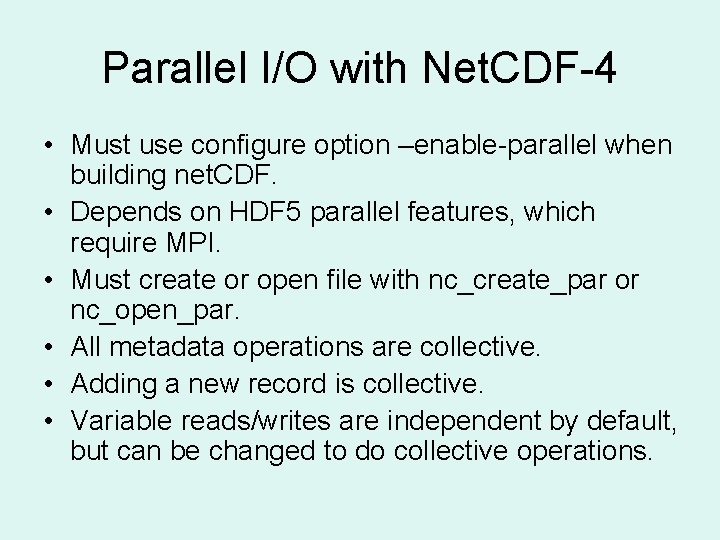 Parallel I/O with Net. CDF-4 • Must use configure option –enable-parallel when building net.