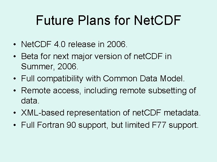 Future Plans for Net. CDF • Net. CDF 4. 0 release in 2006. •