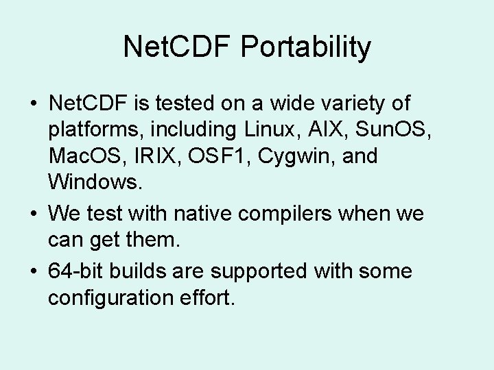 Net. CDF Portability • Net. CDF is tested on a wide variety of platforms,