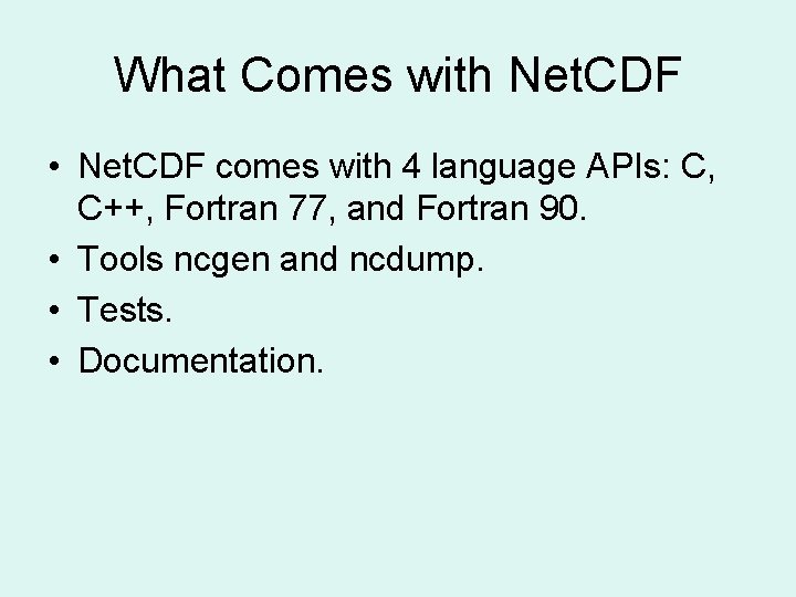 What Comes with Net. CDF • Net. CDF comes with 4 language APIs: C,