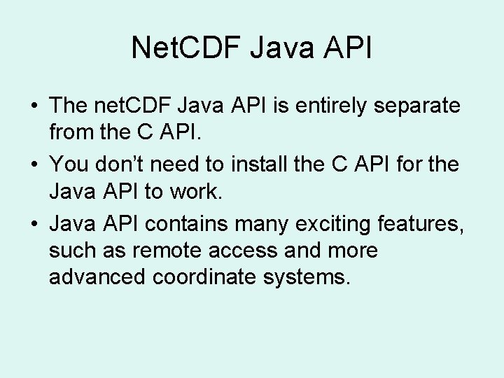 Net. CDF Java API • The net. CDF Java API is entirely separate from
