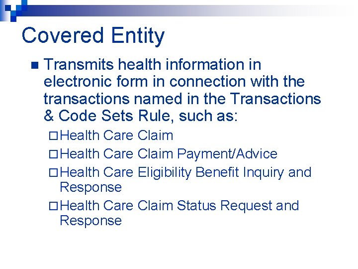 Covered Entity n Transmits health information in electronic form in connection with the transactions