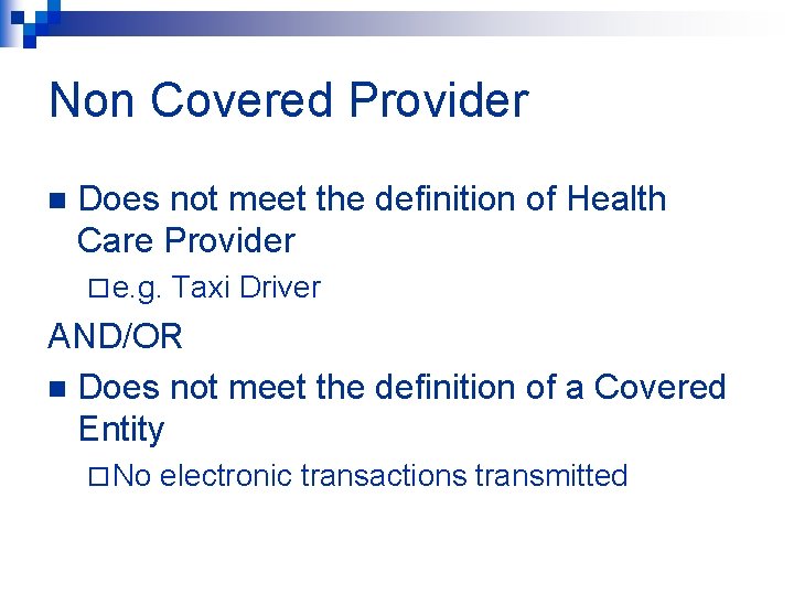 Non Covered Provider n Does not meet the definition of Health Care Provider ¨