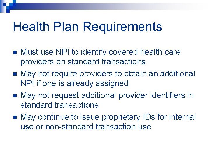 Health Plan Requirements n n Must use NPI to identify covered health care providers