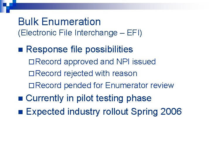 Bulk Enumeration (Electronic File Interchange – EFI) n Response file possibilities ¨ Record approved