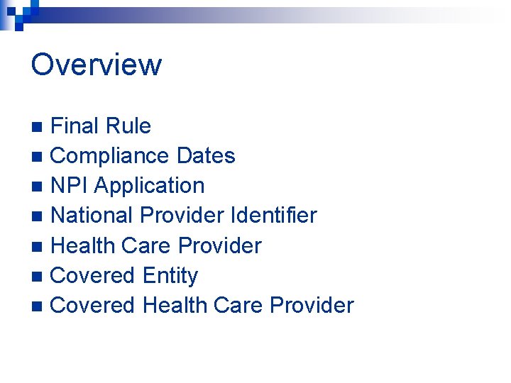 Overview Final Rule n Compliance Dates n NPI Application n National Provider Identifier n