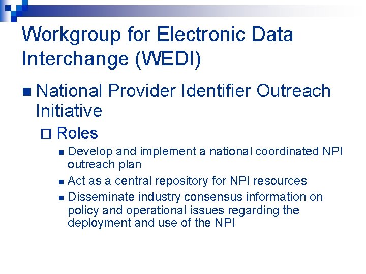 Workgroup for Electronic Data Interchange (WEDI) n National Initiative ¨ Provider Identifier Outreach Roles