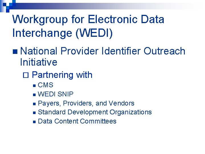 Workgroup for Electronic Data Interchange (WEDI) n National Initiative ¨ Provider Identifier Outreach Partnering