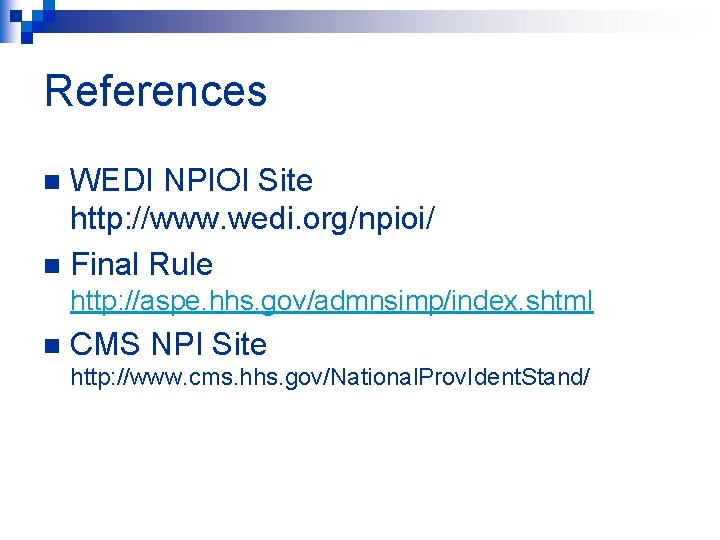 References WEDI NPIOI Site http: //www. wedi. org/npioi/ n Final Rule n http: //aspe.