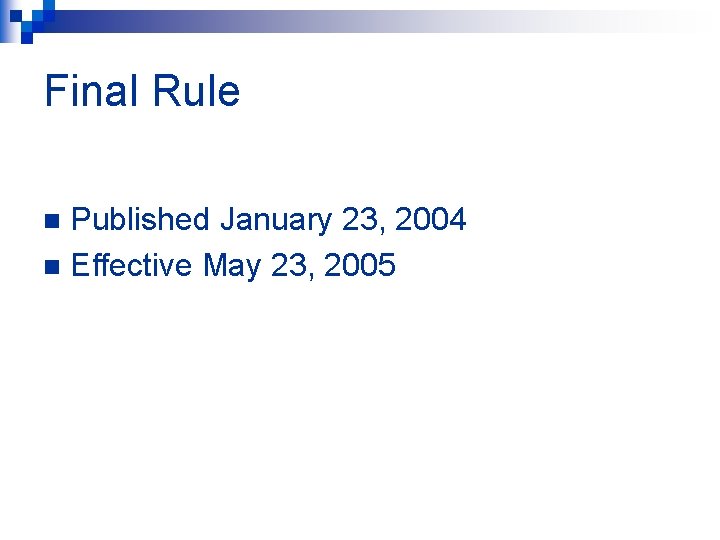 Final Rule Published January 23, 2004 n Effective May 23, 2005 n 